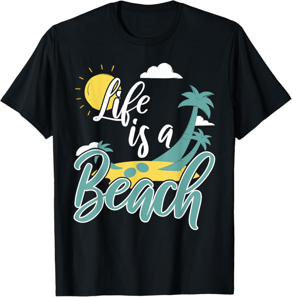 Life is  A Beach T-Shirt